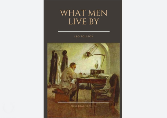 What Men Live By – Leo Tolstoy