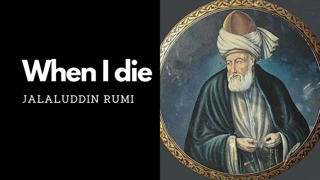 When I Die by Jalaluddin Rumi