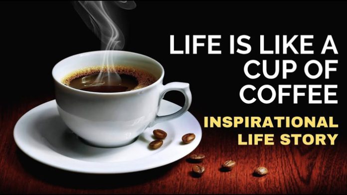 Life is Like a Cup of Coffee