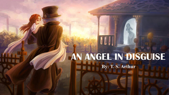 An Angel in Disguise by by T.S. Arthur